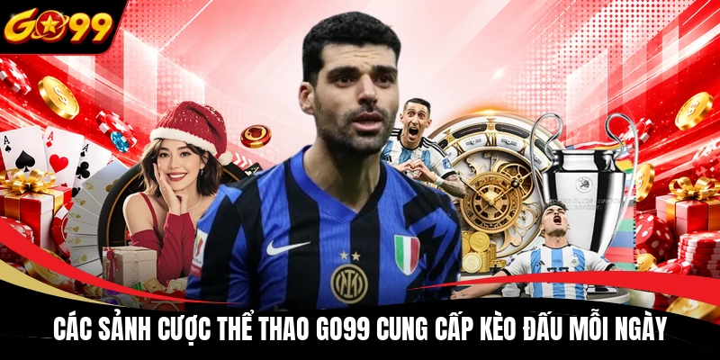 Các sảnh cược thể thao GO99 cung cấp kèo đấu mỗi ngày