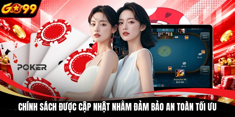 Chính sách được cập nhật nhằm đảm bảo an toàn tối ưu
