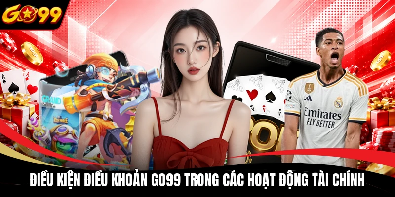 dieu kien dieu khoan go99 trong cac hoat dong tai chinh Điều kiện điều khoản GO99 trong các hoạt động tài chính
