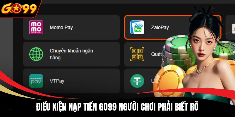 Điều kiện nạp tiền GO99 người chơi phải biết rõ