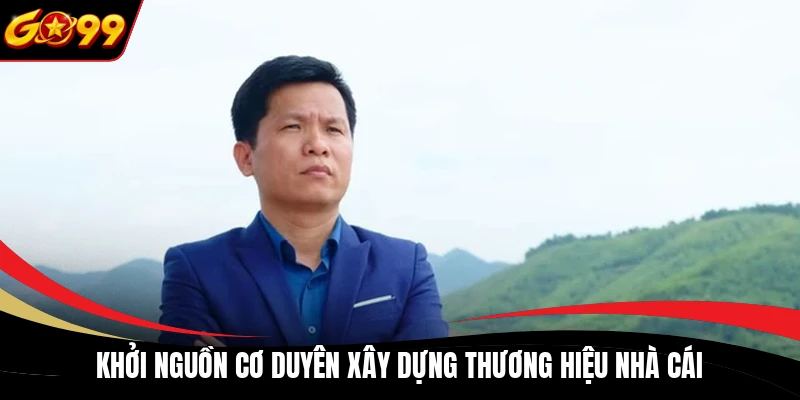 khoi nguon co duyen xay dung thuong hieu nha cai Khởi nguồn cơ duyên xây dựng thương hiệu nhà cái