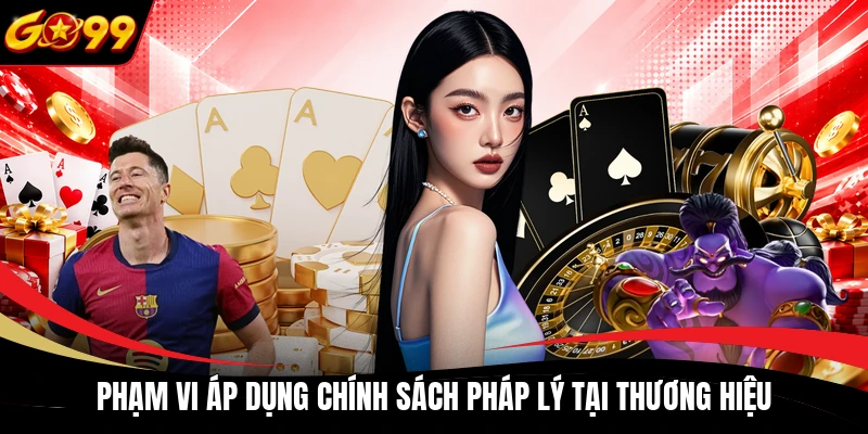 pham vi ap dung chinh sach phap ly tai thuong hieu Phạm vi áp dụng chính sách pháp lý tại thương hiệu