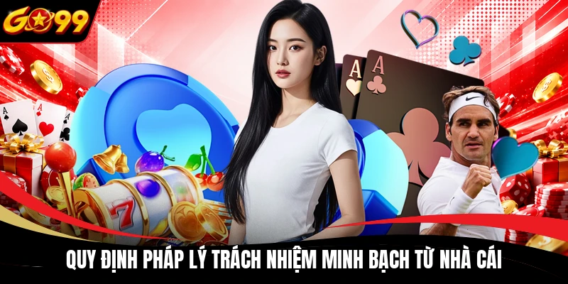 Quy định pháp lý trách nhiệm minh bạch từ nhà cái